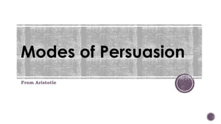 Modes of Persuasion
From Aristotle
 