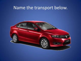 Name the transport below.
 