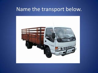 Name the transport below.
 