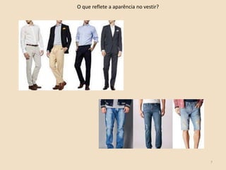 7
O que reflete a aparência no vestir?
 