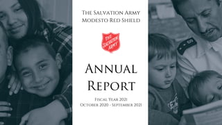 The Salvation Army
Modesto Red Shield
Fiscal Year 2021
October 2020 - September 2021
Annual
Report
 