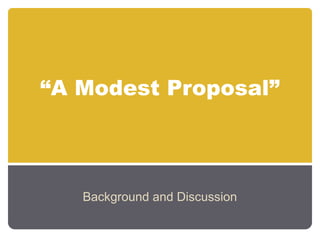 “A Modest Proposal”



   Background and Discussion
 