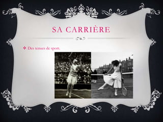  Des tenues de sport.
SA CARRIÈRE
 