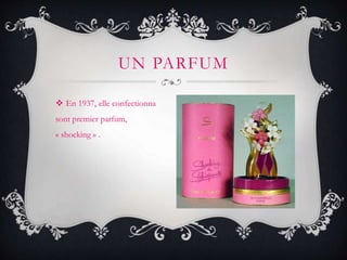  En 1937, elle confectionna
sont premier parfum,
« shocking » .
UN PARFUM
 