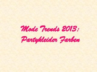 Mode Trends 2013:
Partykleider Farben
 