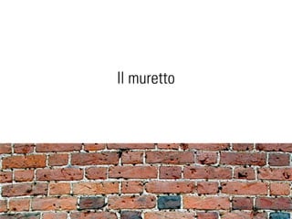 Il muretto
 