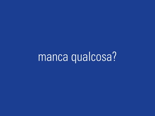 manca qualcosa?
 