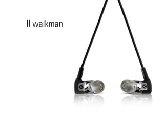 Il walkman
 