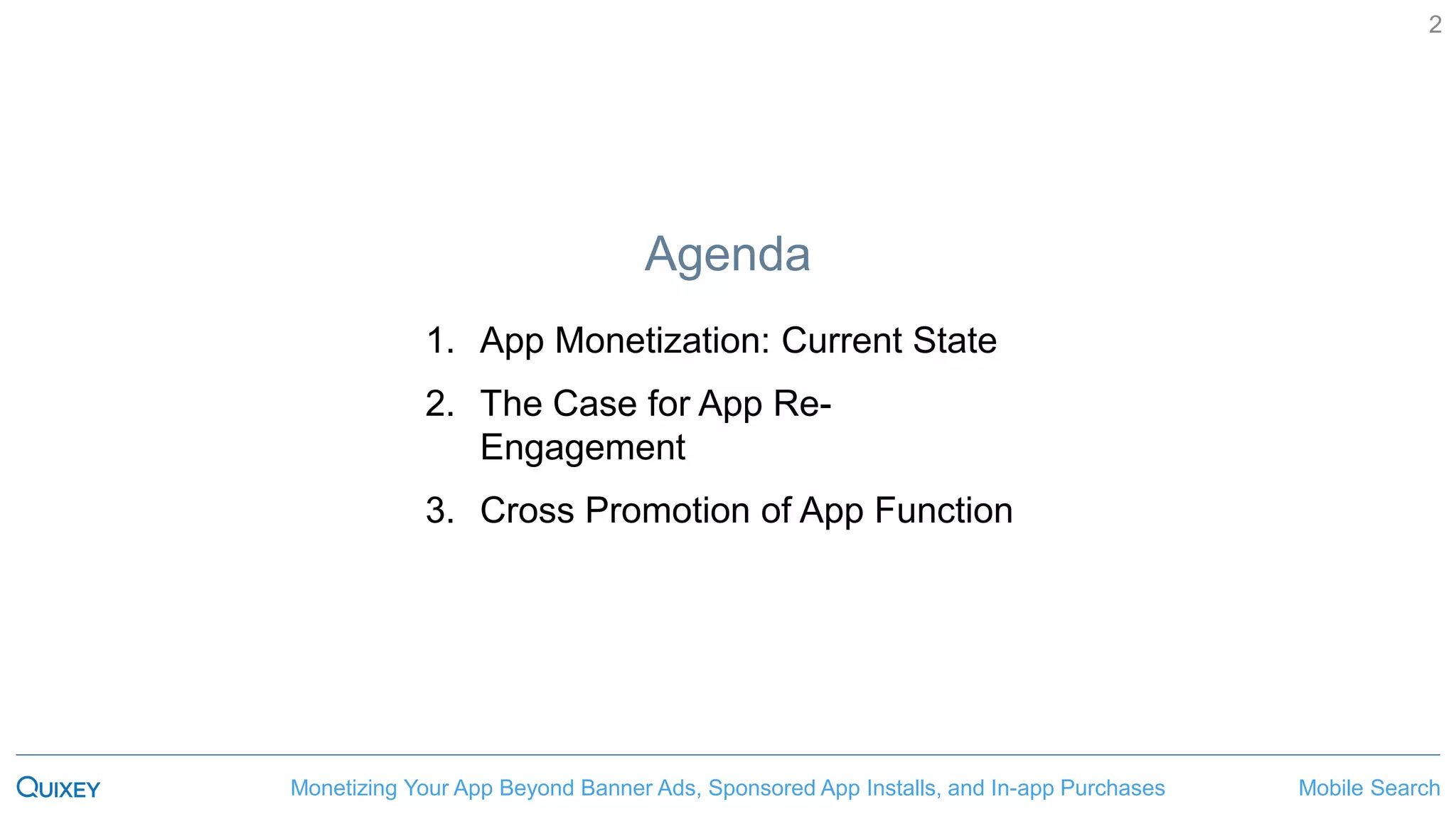 Mobile SearchMonetizing Your App Beyond Banner Ads, Sponsored App Installs, and In-app Purchases
2
Agenda
1. App Monetization: Current State
2. The Case for App Re-
Engagement
3. Cross Promotion of App Function
 