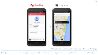 Mobile SearchMonetizing Your App Beyond Banner Ads, Sponsored App Installs, and In-app Purchases
49
*These are conceptual mockups used only to illustrate use case. They are not official designs.
 
