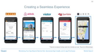 Mobile SearchMonetizing Your App Beyond Banner Ads, Sponsored App Installs, and In-app Purchases
50
Creating a Seamless Experience
*These are conceptual mockups used only to illustrate use case. They are not official designs.
 