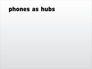 phones as hubs

 