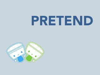 PRETEND


 