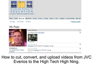 How to cut, convert, and upload videos from JVC Everios to the High Tech High Ning. 