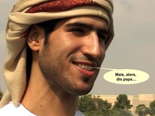 Mais, alors,
dis papa…
 