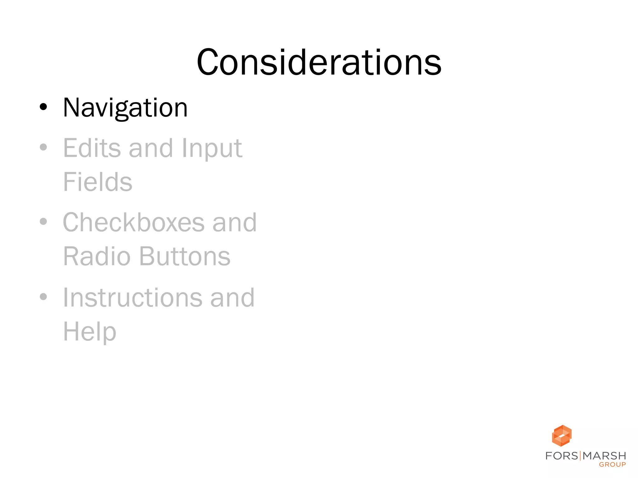 Considerations
•  Navigation
•  Edits and Input
Fields
•  Checkboxes and
Radio Buttons
•  Instructions and
Help

23	
  

 