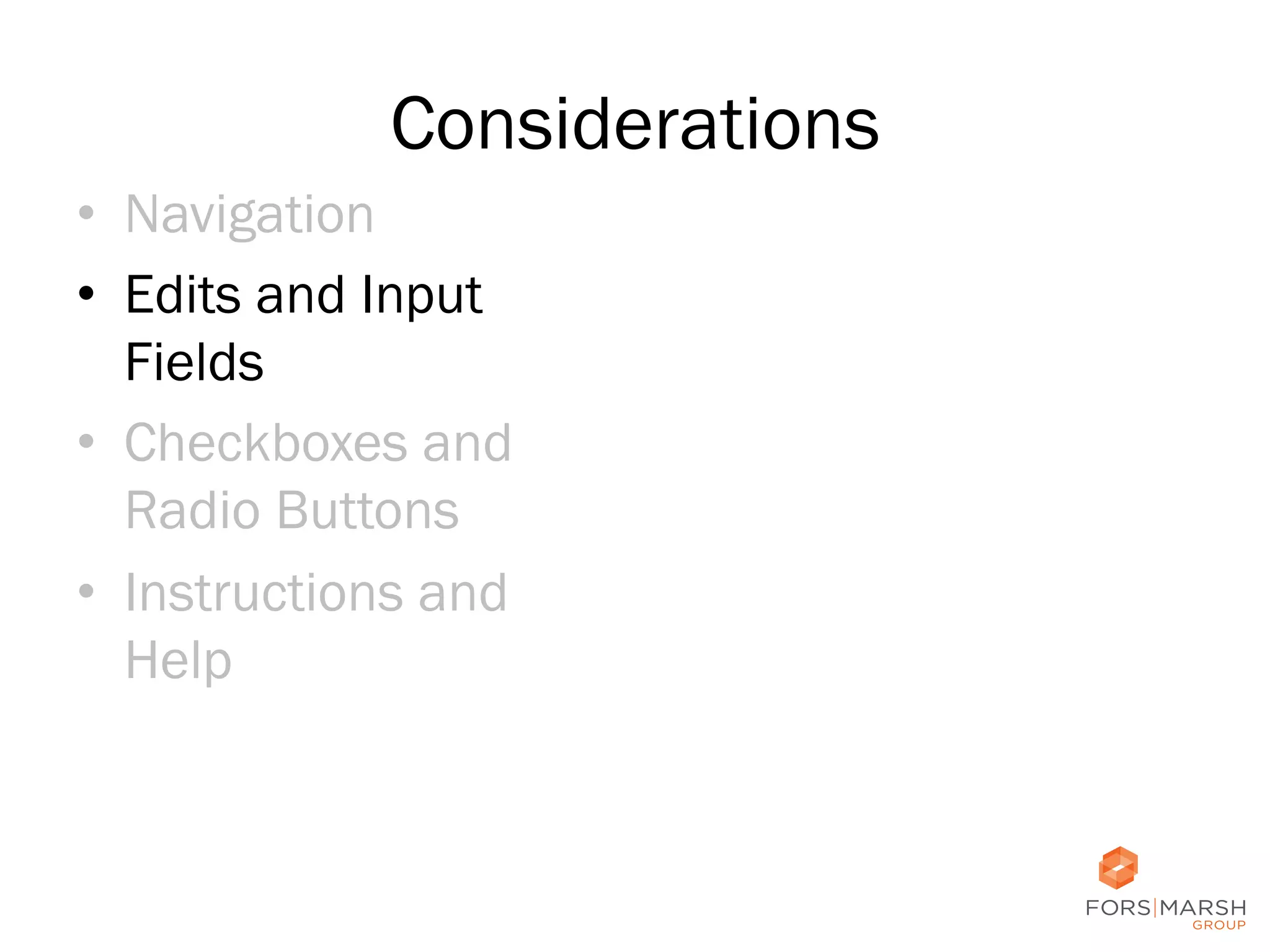 Considerations
•  Navigation
•  Edits and Input
Fields
•  Checkboxes and
Radio Buttons
•  Instructions and
Help

37	
  

 