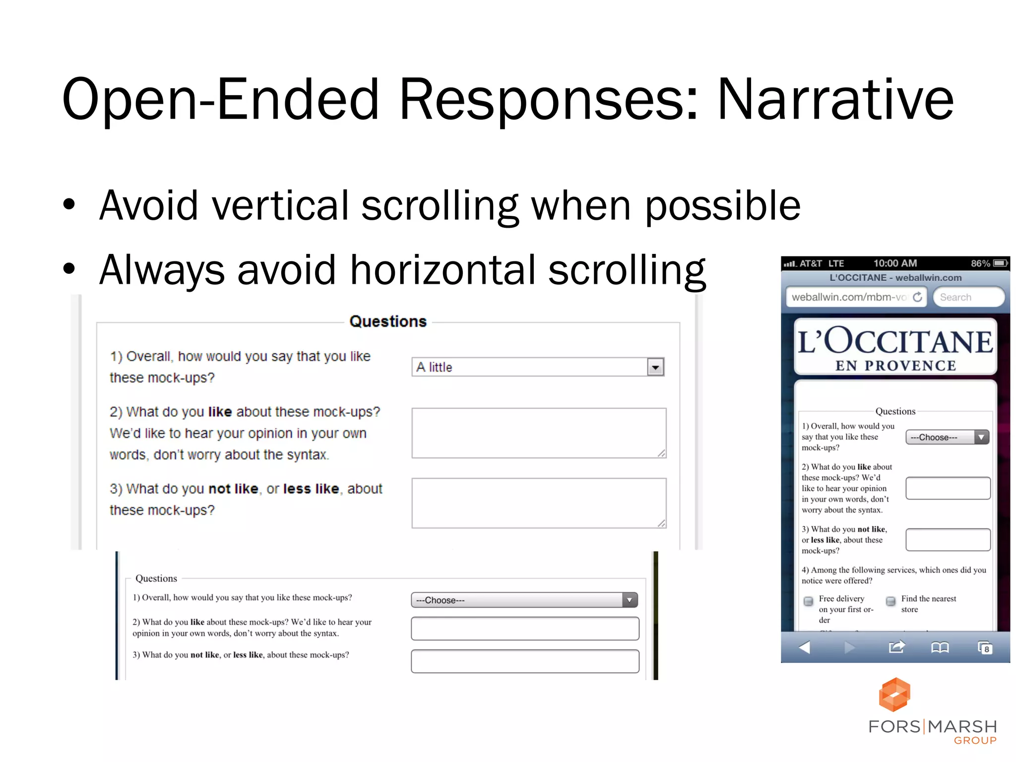 Open-Ended Responses: Narrative
•  Avoid vertical scrolling when possible
•  Always avoid horizontal scrolling

39

 