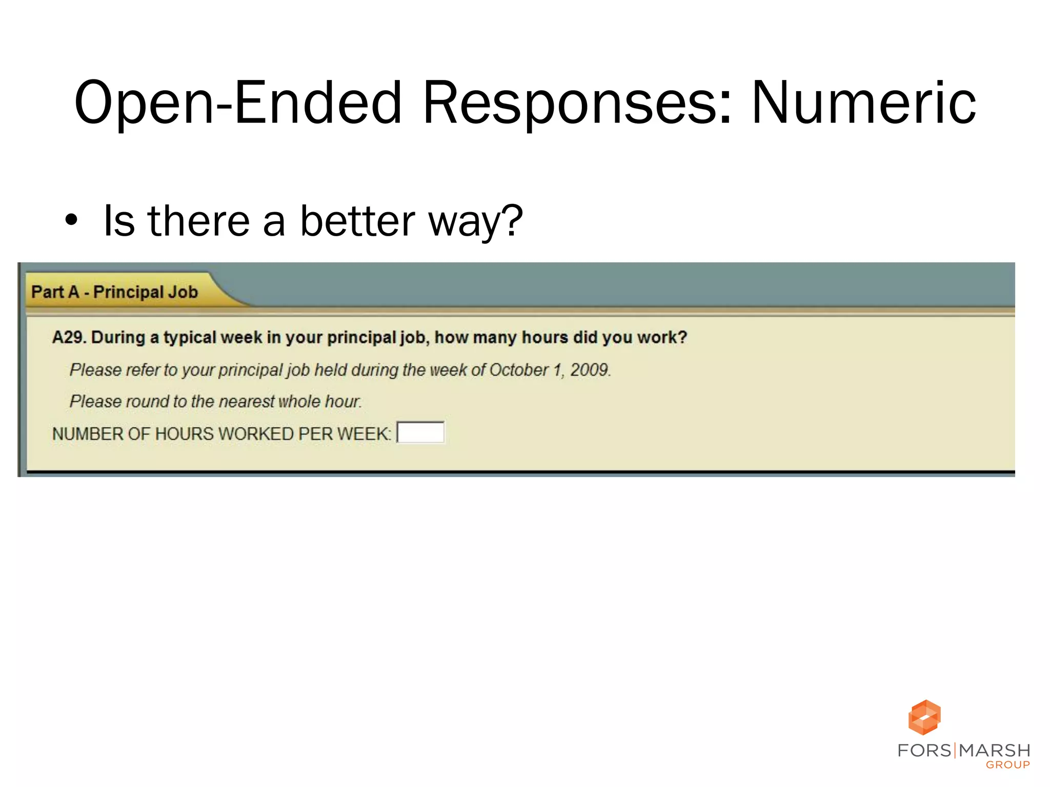 Open-Ended Responses: Numeric
•  Is there a better way?

41

 