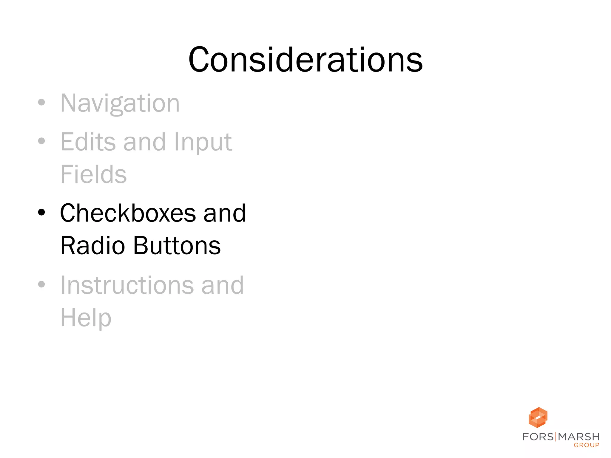 Considerations
•  Navigation
•  Edits and Input
Fields
•  Checkboxes and
Radio Buttons
•  Instructions and
Help

45	
  

 