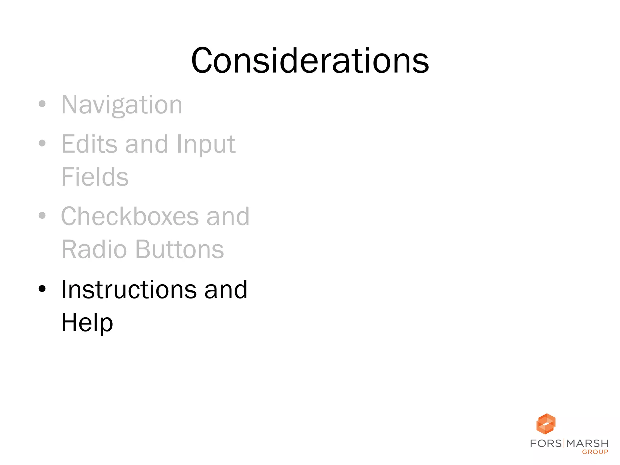 Considerations
•  Navigation
•  Edits and Input
Fields
•  Checkboxes and
Radio Buttons
•  Instructions and
Help

53	
  

 