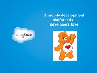 A mobile development
platform that
developers love

 