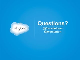 Questions?
@forcedotcom
@ryanjupton

 