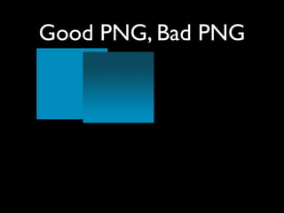 Good PNG, Bad PNG
 