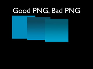 Good PNG, Bad PNG
 