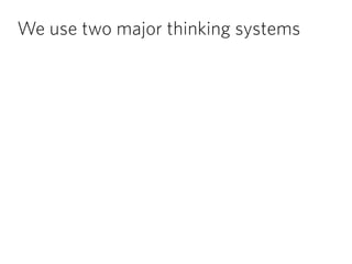 We use two major thinking systems
 