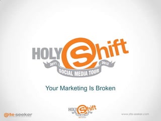 Your Marketing Is Broken


                           www.site-seeker.com
 