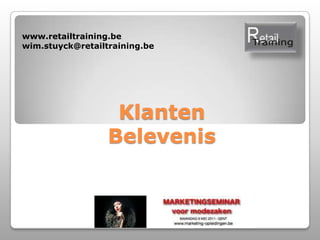 www.retailtraining.be wim.stuyck@retailtraining.be KlantenBelevenis 