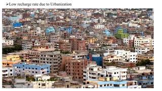 Low recharge rate due to Urbanization
 