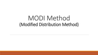 MODI Method
(Modified Distribution Method)
 
