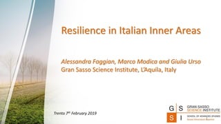 Resilience in Italian Inner Areas
Alessandra Faggian, Marco Modica and Giulia Urso
Gran Sasso Science Institute, L’Aquila, Italy
1
Trento 7th February 2019
 