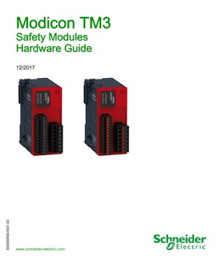 EIO0000001831.03
www.schneider-electric.com
Modicon TM3
EIO0000001831 12/2017
Modicon TM3
Safety Modules
Hardware Guide
12/2017
 