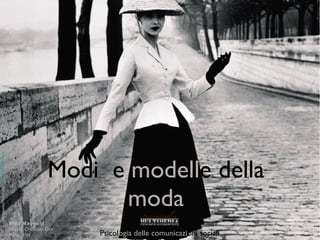 Modi  e  modell e della  moda Psicol ogia delle comunicazi oni sociali Willy Maywald Model: Christian Dior Paris, 194 7 www.proa.org/.../moda/  salas/willy_maywald.html 