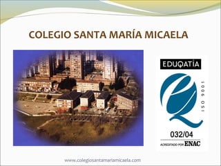 COLEGIO SANTA MARÍA MICAELA

www.colegiosantamariamicaela.com

 