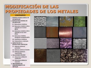 MODIFICACIÓN DE LAS
PROPIEDADES DE LOS METALES
 