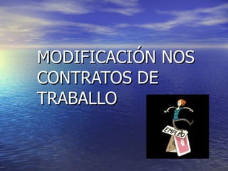MODIFICACIÓN NOS CONTRATOS DE TRABALLO 