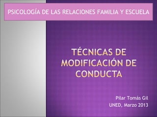Pilar Tomás Gil
UNED, Marzo 2013
PSICOLOGÍA DE LAS RELACIONES FAMILIA Y ESCUELA
 