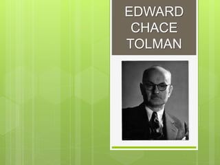 EDWARD
CHACE
TOLMAN
 