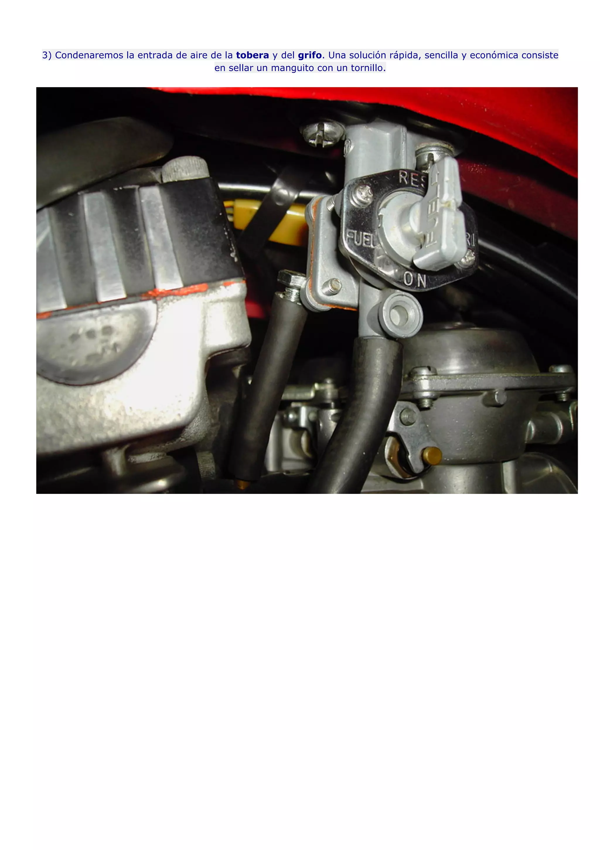 3) Condenaremos la entrada de aire de la tobera y del grifo. Una solución rápida, sencilla y económica consiste 
en sellar un manguito con un tornillo. 
 