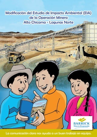 Modificación del Estudio de Impacto Ambiental (EIA)
de la Operación Minera
Alto Chicama - Lagunas Norte
La comunicación clara nos ayuda a un buen trabajo en equipo.
 