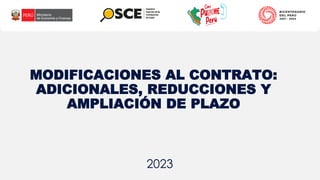 2023
MODIFICACIONES AL CONTRATO:
ADICIONALES, REDUCCIONES Y
AMPLIACIÓN DE PLAZO
 