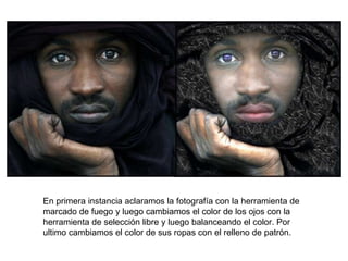 En primera instancia aclaramos la fotografía con la herramienta de marcado de fuego y luego cambiamos el color de los ojos con la herramienta de selección libre y luego balanceando el color. Por ultimo cambiamos el color de sus ropas con el relleno de patrón. 