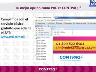 Cumplimos con el
servicio básico
gratuito que solicita
el SAT:
www.cfdi.com.mx
Tu mejor opción como PAC es CONTPAQ i®
 