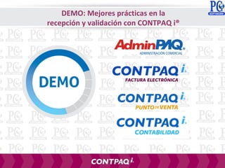 DEMO: Mejores prácticas en la
recepción y validación con CONTPAQ i®
 