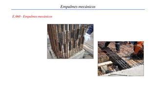 Empalmes mecánicos
E.060 - Empalmes mecánicos
 