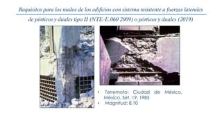 Requisitos para los nudos de los edificios con sistema resistente a fuerzas laterales
de pórticos y duales tipo II (NTE-E.060 2009) o pórticos y duales (2019)
 